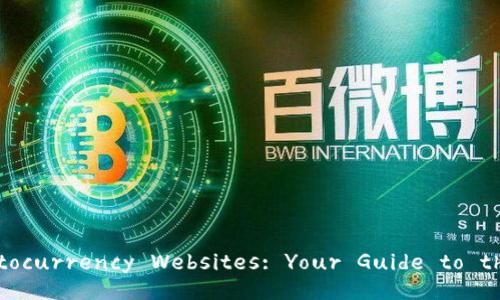  Exploring the Best Cryptocurrency Websites: Your Guide to the Digital Currency World